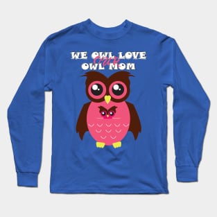 we owl love our owl mom Long Sleeve T-Shirt